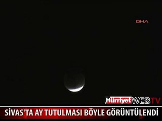SİVAS'TA AY TUTULMASI BÖYLE GÖRÜNTÜLENDİ