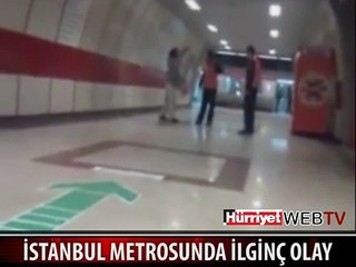 İSTANBUL METROSUNDA İLGİNÇ OLAY