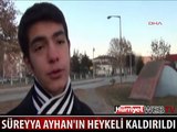 SÜREYYA AYHAN'IN HEYKELİ KALDIRILDI