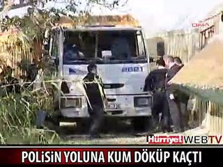 KAMYONU POLİSLERİN ÜZERİNE SÜRDÜ, YOLLARINA KUM DÖKTÜ VE KAYIPLARA KARIŞTI