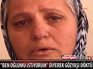 OĞLUMU İSTİYORUM DİYEREK GÖZYAŞI DÖKTÜ