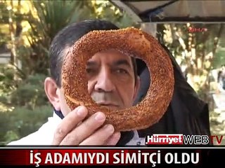 BİR ZAMANLAR İŞADAMIYDI ŞİMDİ SİMİTÇİ OLDU