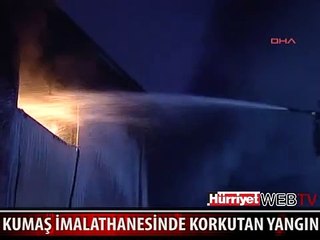 KUMAŞ İMALATHANESİNDE KORKUTAN YANGIN