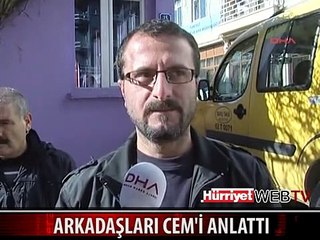ARKADAŞLARI CEM'İ ANLATTI