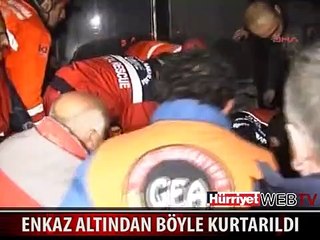 ENKAZ ALTINDAN BÖYLE KURTARILDI