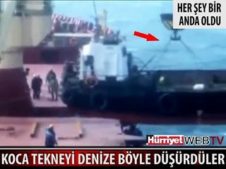 KOCA TEKNEYİ GEMİDEN DENİZE BÖYLE DÜŞÜRDÜLER