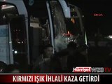 KIRMIZI IŞIK İHLALİ KAZA GETİRDİ