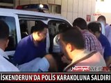 HATAY'DA POLİS KARAKOLUNA SALDIRI