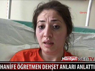 HANİFE ÖĞRETMEN YAŞADIĞI DEHŞETİ ANLATTI