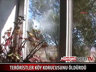 TERÖRİSTLER KÖY KORUCUSUNU ÖLDÜRDÜ
