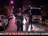 MALTEPE POLİS MERKEZİNE MOLOTOFLU SALDIRI