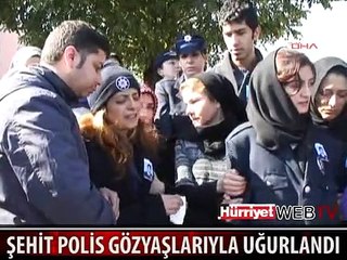 ŞEHİT POLİSE SON VEDA
