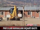 PKK'LILAR HAVAALANI İNŞAATI BASTI