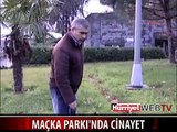 MAÇKA PARKI'NDA ESRARENGİZ CİNAYET