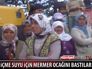 İÇME SUYU İÇİN MERMER OCAĞINI BASTILAR