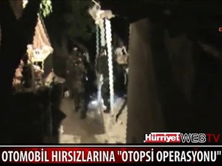 OTOMOBİL HIRSIZLARINA "OTOPSİ OPERASYONU"