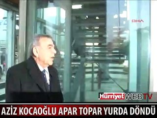 AZİZ KOCAOĞLU APAR TOPAR PARİS'TEN DÖNDÜ