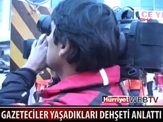 GAZETECİLER YAŞADIĞI DEHŞETİ BÖYLE ANLATTI