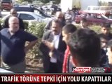 TRAFİK TERÖRÜNE TEPKİ İÇİN YOL KAPATTILAR