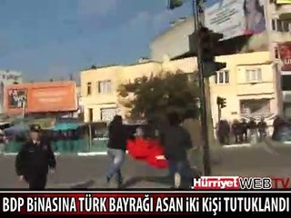 BDP BİNASINA TÜRK BAYRAĞI ASAN 2 KİŞİ TUTUKLANDI