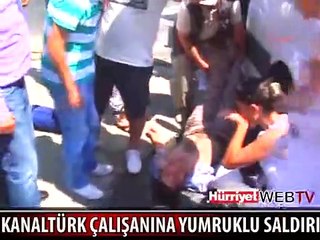 KANALTÜRK ÇALIŞANINA YUMRUKLU SALDIRI