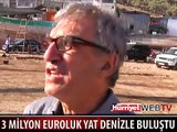 3 MİLYON EUROLUK YAT DENİZLE BULUŞTU