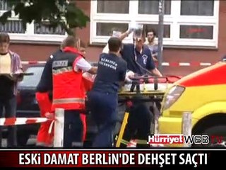 BERLİN'DE TÜRK DAMAT DEHŞET SAÇTI