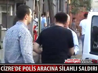 CİZRE'DE POLİS ARACINA SİLAHLI SALDIRI