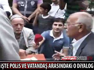 İŞTE POLİS VE VATANDAŞIN O DİYALOĞU