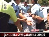 ŞANLIURFA SAVAŞ ALANINA DÖNDÜ