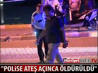 POLİSE ATEŞ AÇINCA ÖLDÜRÜLDÜ