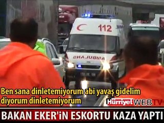 BAKAN EKER'İN ESKORTU KAZA YAPTI, POLİS İSYAN ETTİ