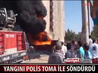 YANGINI POLİS TOMA İLE SÖNDÜRDÜ