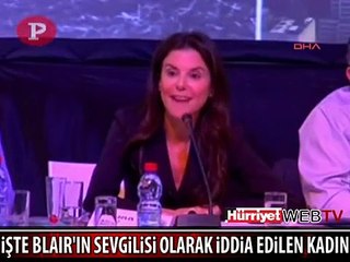 BLAIR'İN SEVGİLİSİ OLDUĞU İDDİA EDİLEN O KADIN