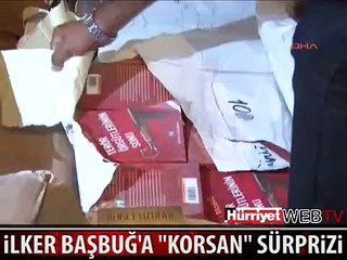 İLKER BAŞBUĞ'A "KORSAN" SÜRPRİZİ