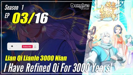 【Lian Qi Lianle 3000 Nian】 Season 1 EP 3 - I Have Refine Qi For 3000 Years | Sub Indo