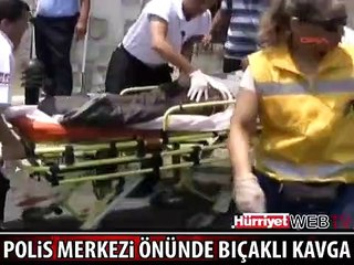 POLİS MERKEZİ ÖNÜNDE BIÇAKLI KAVGA