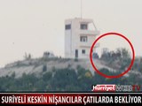 SURİYELİ KESKİN NIŞANCILAR ÇATILARDA BEKLİYOR