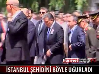 İSTANBUL ŞEHİDİNİ SON YOLCULUĞUNA BÖYLE UĞURLADI