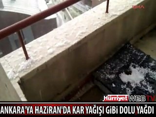 ANKARA'YA HAZİRAN'DA KAR YAĞIŞI GİBİ DOLU YAĞDI