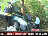 OĞLUNU BİR AN OLSUN YALNIZ BIRAKMADI