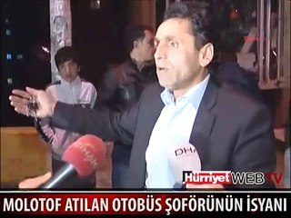 TERÖRİSTLERİN YAKTIĞI OTOBÜS ŞOFÖRÜ İSYAN ETTİ