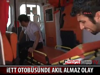İETT OTOBÜSÜNDE AKIL ALMAZ OLAY