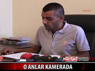 KAMERA O ANLARI SANİYE SANİYE KAYDETTİ