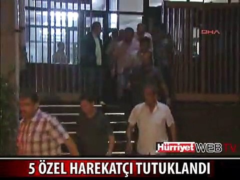 5 ÖZEL HAREKATÇI TUTUKLANDI