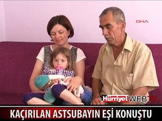 KAÇIRILAN ASTSUBAYIN EŞİ FERYAT ETTİ