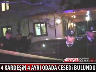 4 KARDEŞİN 4 AYRI ODADA CESEDİ BULUNDU