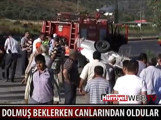 DOLMUŞ BEKLERKEN CANLARINDAN OLDULAR