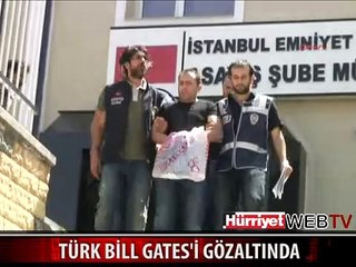 TÜRK 'BILL GATES' GÖZALTINDA
