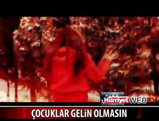 ÇOCUKLAR GELİN OLMASIN!